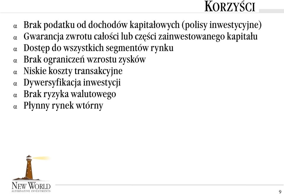 wszystkich segmentów rynku Brak ograniczeń wzrostu zysków Niskie koszty