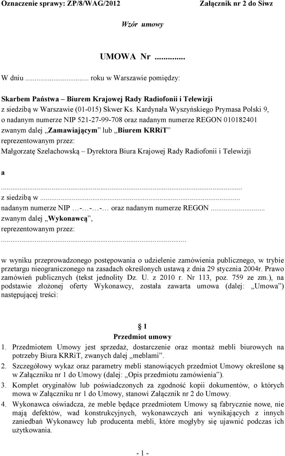 Kardynała Wyszyńskiego Prymasa Polski 9, o nadanym numerze NIP 521-27-99-708 oraz nadanym numerze REGON 010182401 zwanym dalej Zamawiającym lub Biurem KRRiT reprezentowanym przez: Małgorzatę