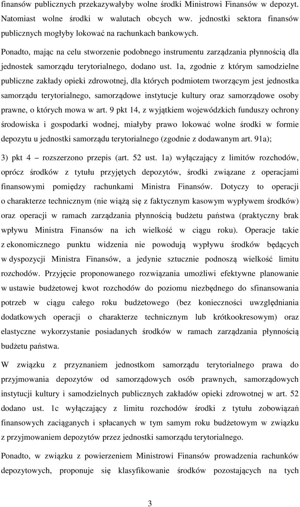 Ponadto, mając na celu stworzenie podobnego instrumentu zarządzania płynnością dla jednostek samorządu terytorialnego, dodano ust.