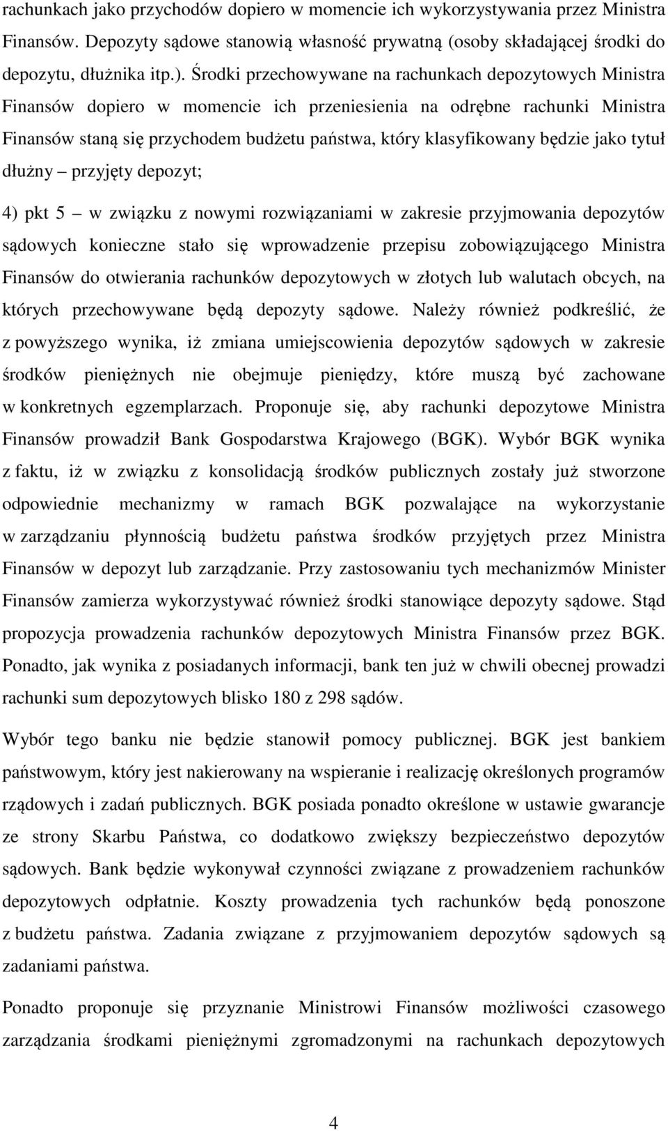 będzie jako tytuł dłużny przyjęty depozyt; 4) pkt 5 w związku z nowymi rozwiązaniami w zakresie przyjmowania depozytów sądowych konieczne stało się wprowadzenie przepisu zobowiązującego Ministra