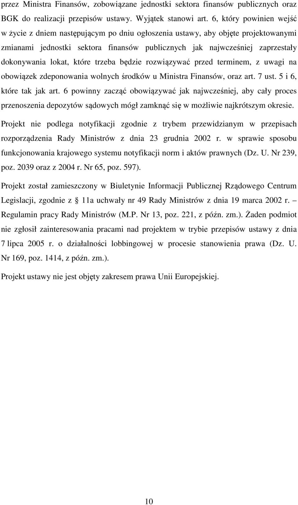 lokat, które trzeba będzie rozwiązywać przed terminem, z uwagi na obowiązek zdeponowania wolnych środków u Ministra Finansów, oraz art. 7 ust. 5 i 6, które tak jak art.