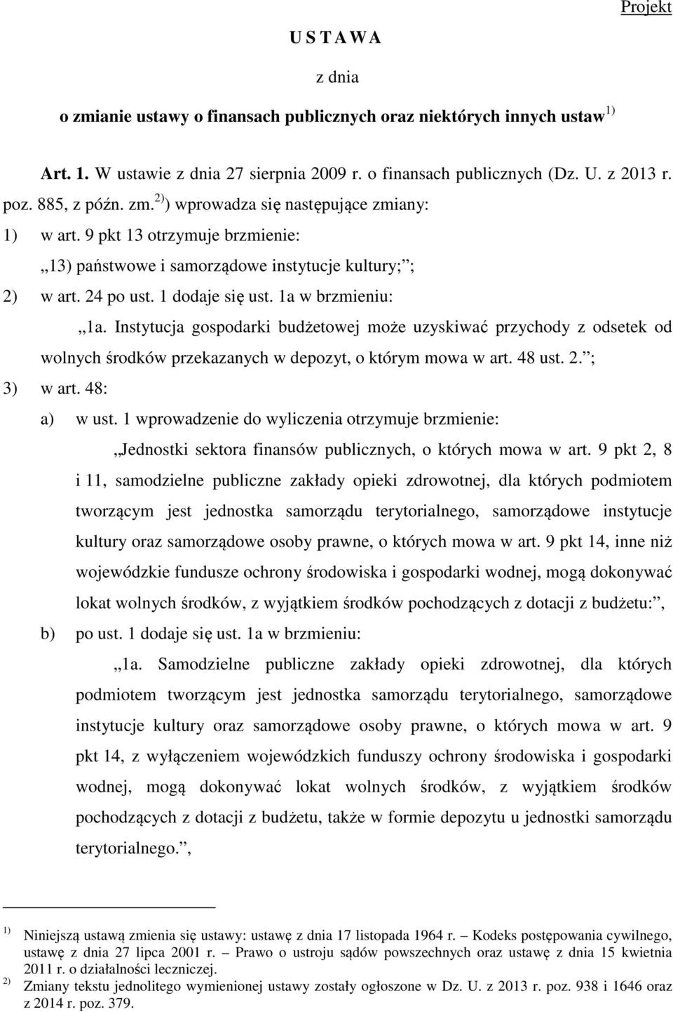 1a w brzmieniu: 1a. Instytucja gospodarki budżetowej może uzyskiwać przychody z odsetek od wolnych środków przekazanych w depozyt, o którym mowa w art. 48 ust. 2. ; 3) w art. 48: a) w ust.