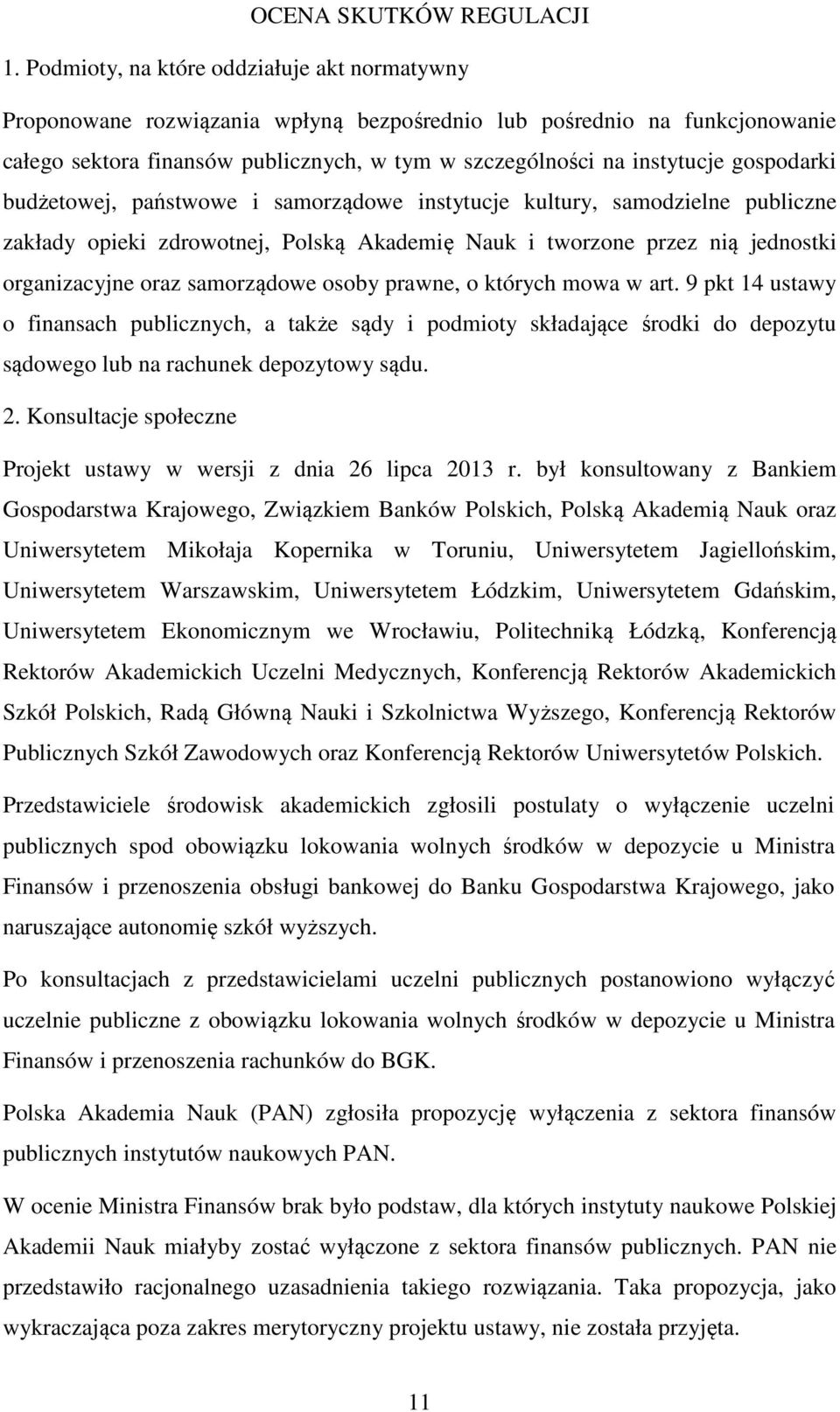 gospodarki budżetowej, państwowe i samorządowe instytucje kultury, samodzielne publiczne zakłady opieki zdrowotnej, Polską Akademię Nauk i tworzone przez nią jednostki organizacyjne oraz samorządowe