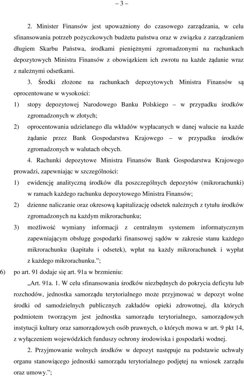 Środki złożone na rachunkach depozytowych Ministra Finansów są oprocentowane w wysokości: 1) stopy depozytowej Narodowego Banku Polskiego w przypadku środków zgromadzonych w złotych; 2)