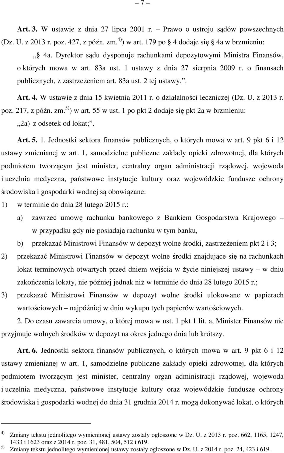 . Art. 4. W ustawie z dnia 15 kwietnia 2011 r. o działalności leczniczej (Dz. U. z 2013 r. poz. 217, z późn. zm. 5) ) w art. 55 w ust.