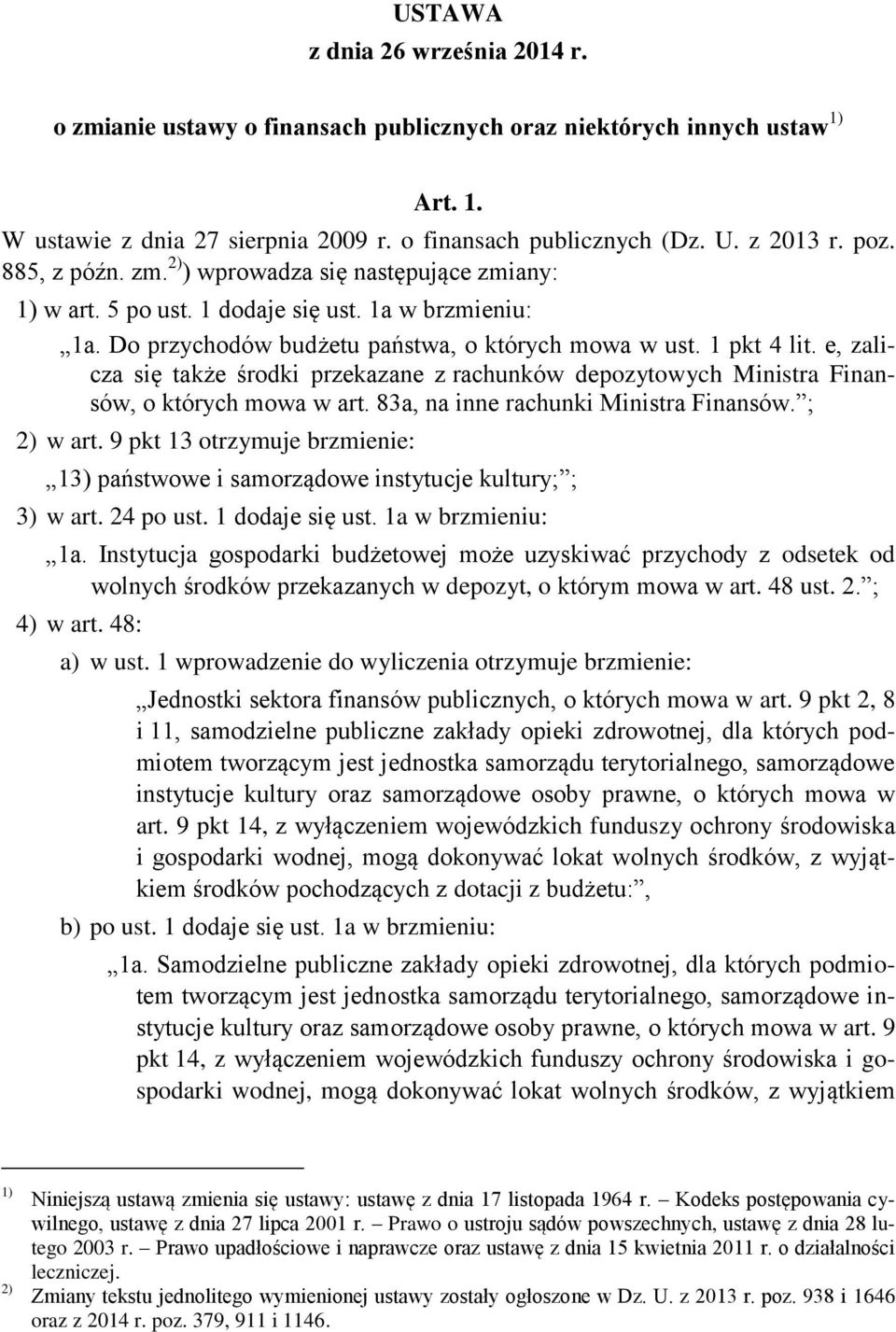 e, zalicza się także środki przekazane z rachunków depozytowych Ministra Finansów, o których mowa w art. 83a, na inne rachunki Ministra Finansów. ; 2) w art.