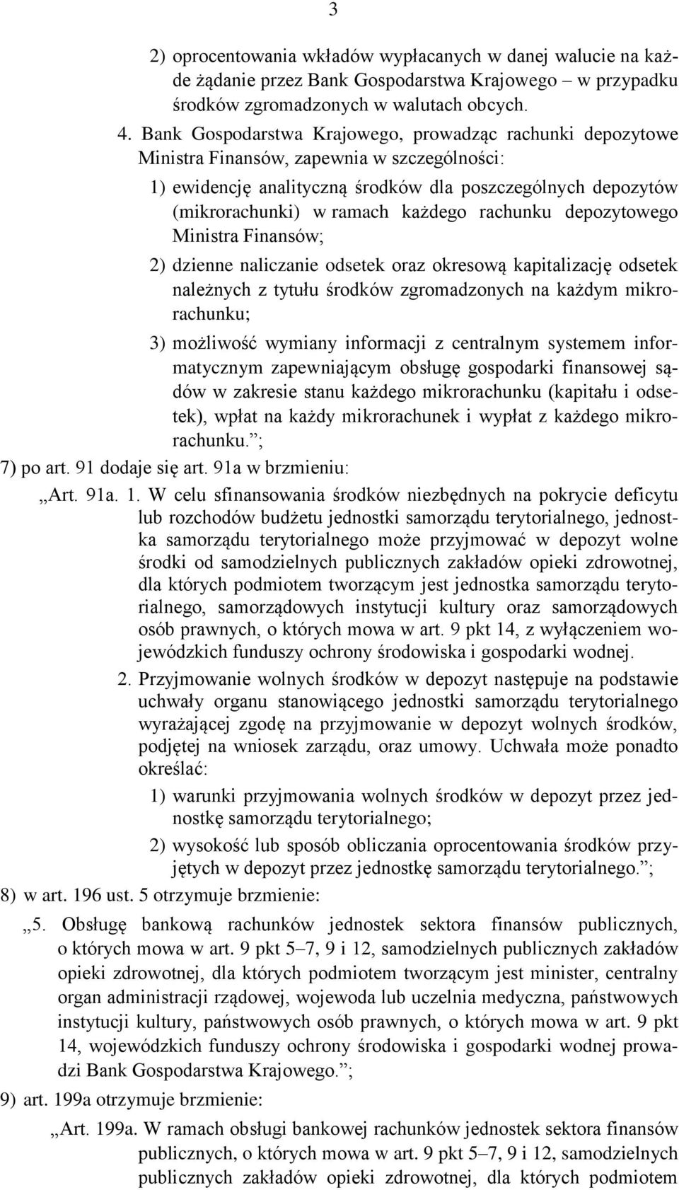 rachunku depozytowego Ministra Finansów; 2) dzienne naliczanie odsetek oraz okresową kapitalizację odsetek należnych z tytułu środków zgromadzonych na każdym mikrorachunku; 3) możliwość wymiany