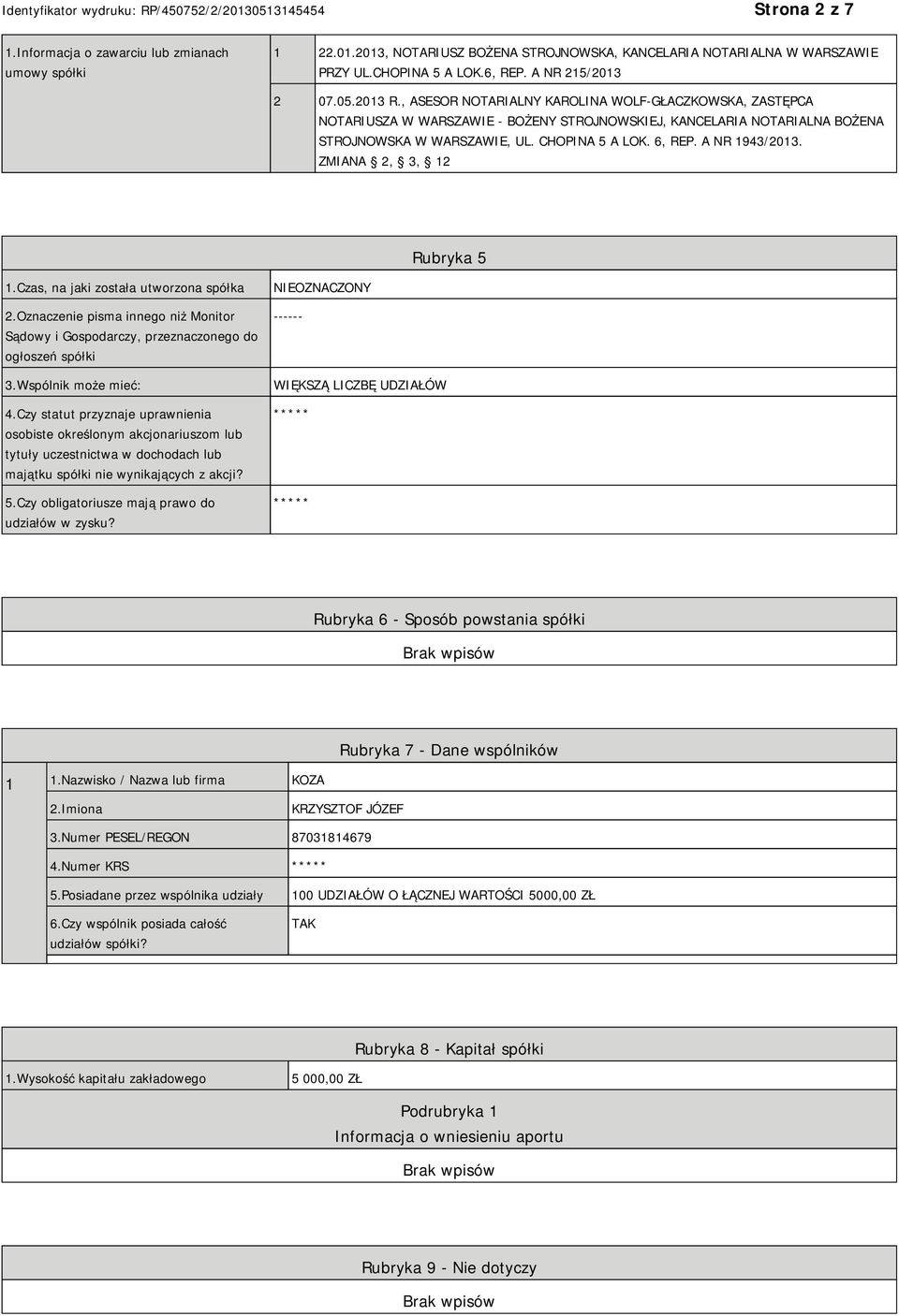 A NR 1943/2013. ZMIANA 2, 3, 12 Rubryka 5 1.Czas, na jaki została utworzona spółka 2.Oznaczenie pisma innego niż Monitor Sądowy i Gospodarczy, przeznaczonego do ogłoszeń spółki 3.