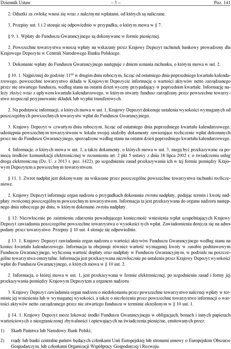 Dokonanie wpłaty do Funduszu Gwarancyjnego następuje z dniem uznania rachunku, o którym mowa w ust. 2. 10