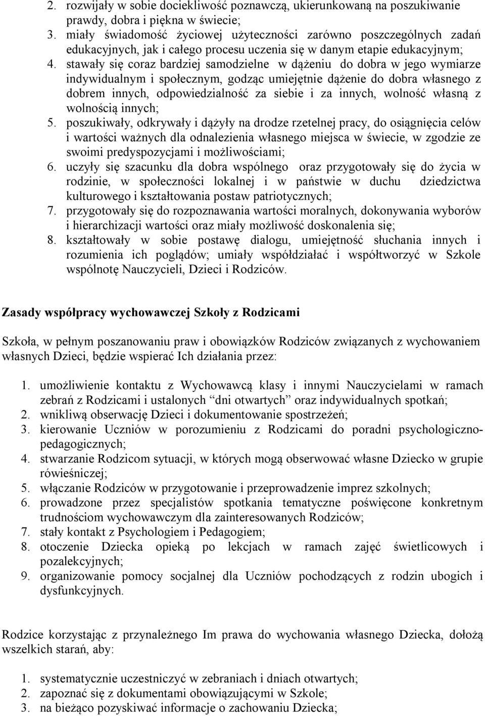 stawały się coraz bardziej samodzielne w dążeniu do dobra w jego wymiarze indywidualnym i społecznym, godząc umiejętnie dążenie do dobra własnego z dobrem innych, odpowiedzialność za siebie i za