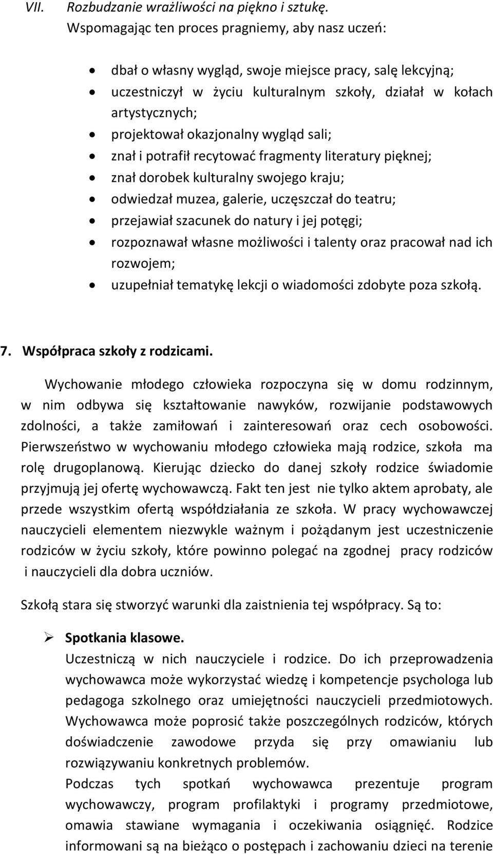 okazjonalny wygląd sali; znał i potrafił recytować fragmenty literatury pięknej; znał dorobek kulturalny swojego kraju; odwiedzał muzea, galerie, uczęszczał do teatru; przejawiał szacunek do natury i