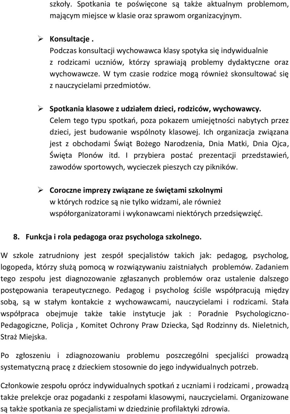 W tym czasie rodzice mogą również skonsultować się z nauczycielami przedmiotów. Spotkania klasowe z udziałem dzieci, rodziców, wychowawcy.