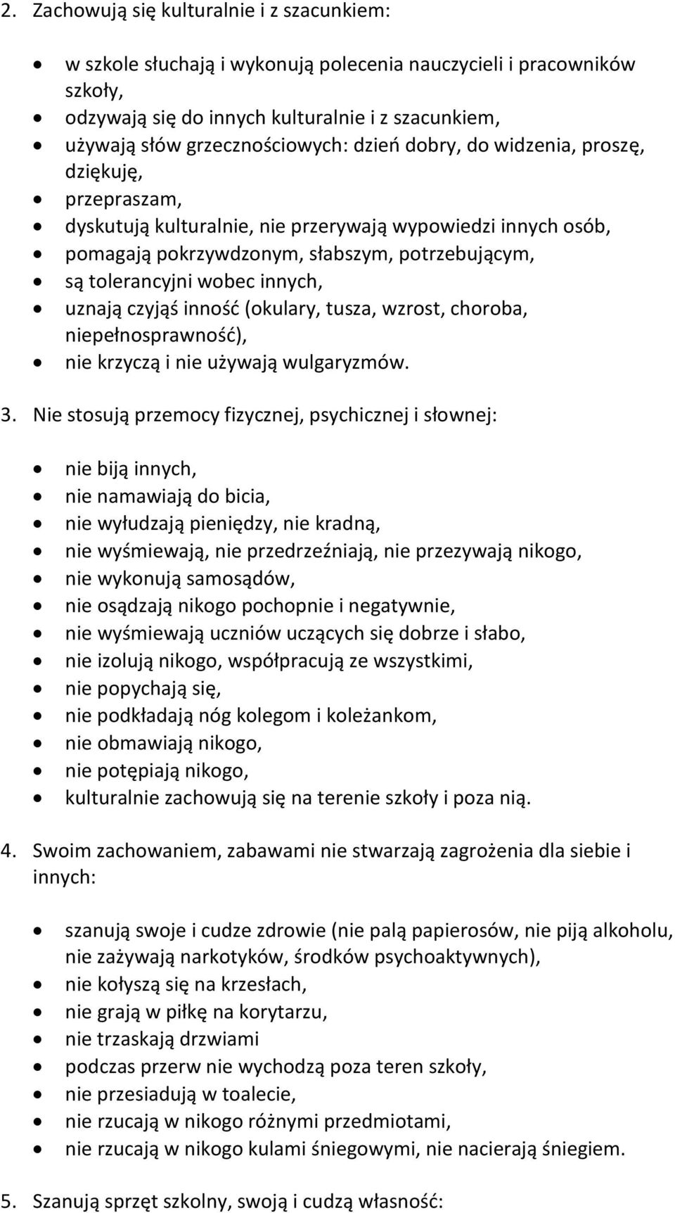uznają czyjąś inność (okulary, tusza, wzrost, choroba, niepełnosprawność), nie krzyczą i nie używają wulgaryzmów. 3.