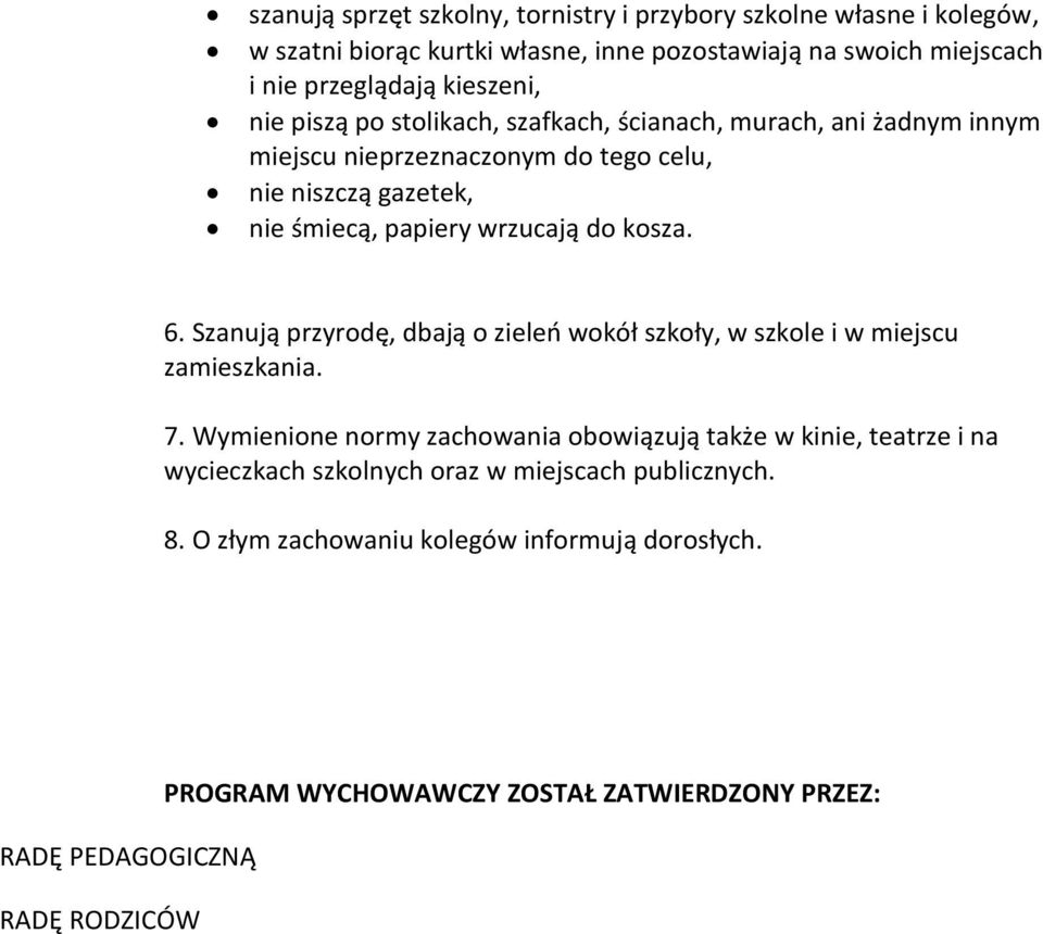 6. Szanują przyrodę, dbają o zieleń wokół szkoły, w szkole i w miejscu zamieszkania. 7.