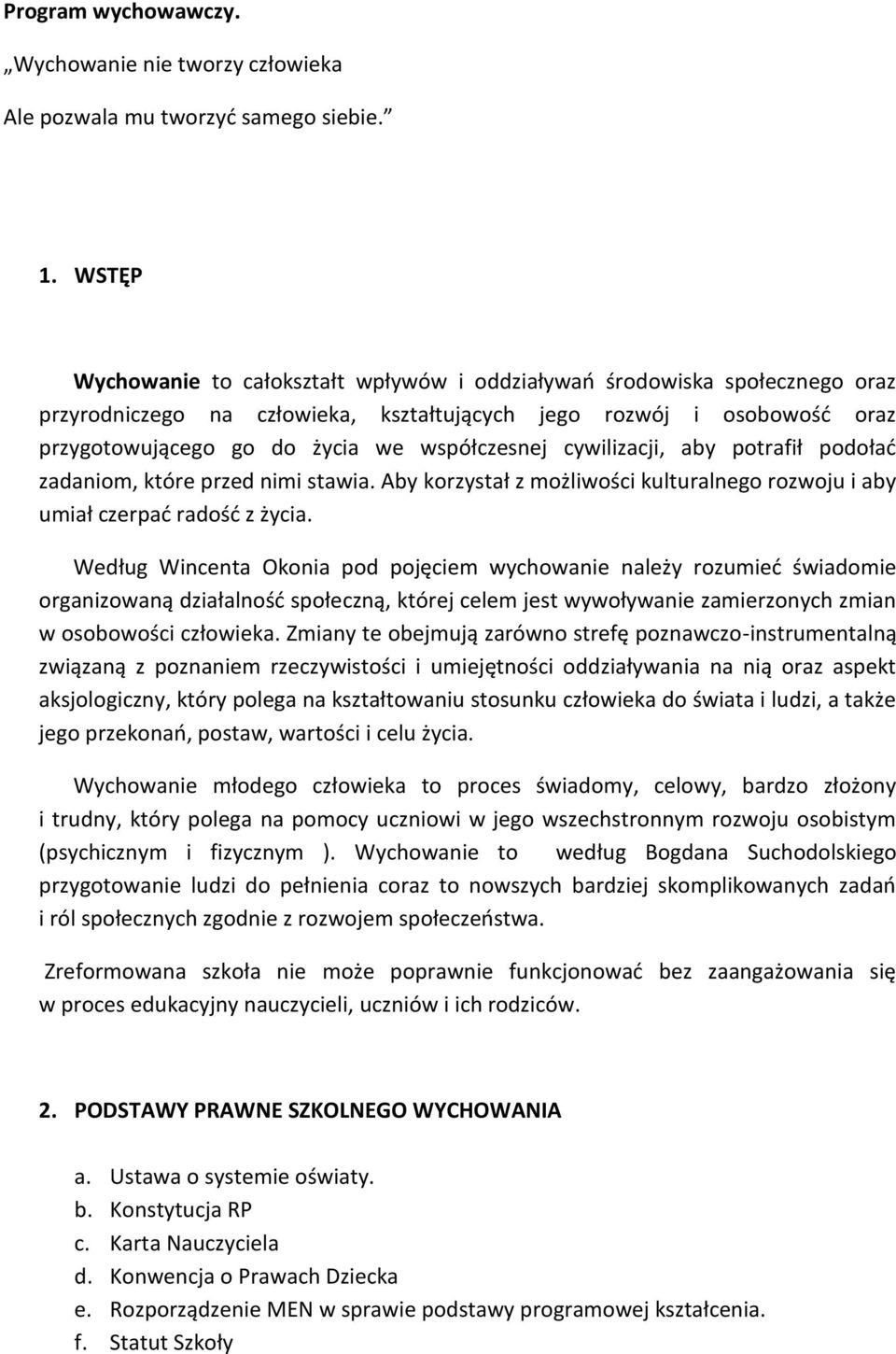 cywilizacji, aby potrafił podołać zadaniom, które przed nimi stawia. Aby korzystał z możliwości kulturalnego rozwoju i aby umiał czerpać radość z życia.