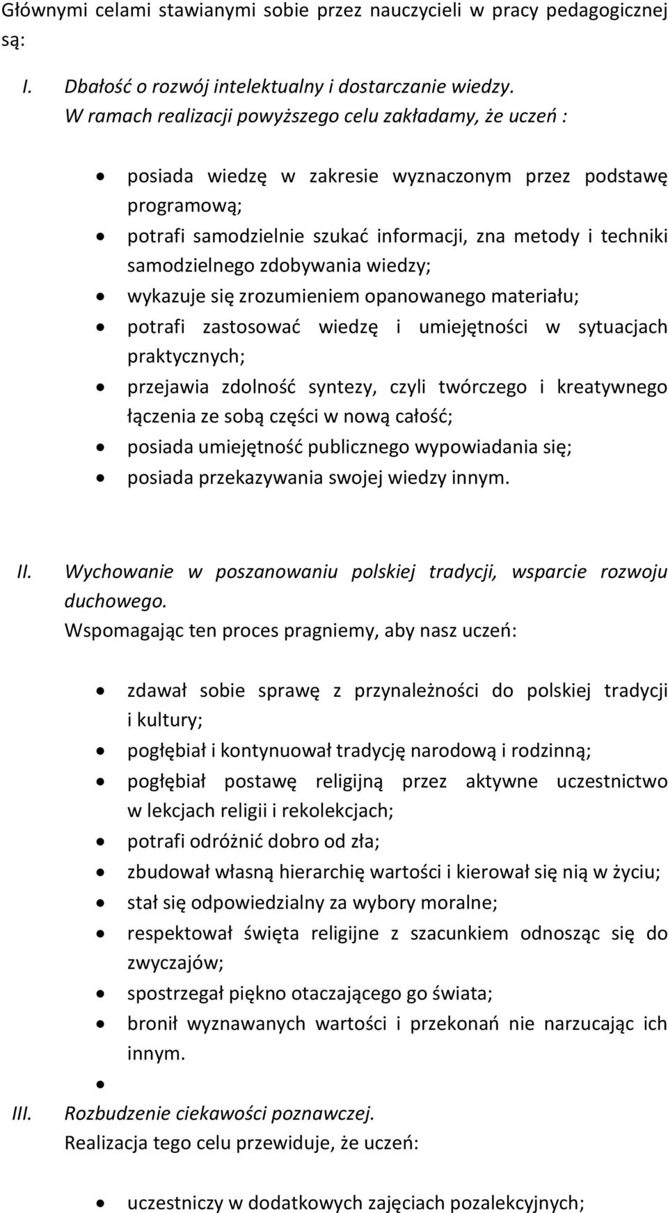 zdobywania wiedzy; wykazuje się zrozumieniem opanowanego materiału; potrafi zastosować wiedzę i umiejętności w sytuacjach praktycznych; przejawia zdolność syntezy, czyli twórczego i kreatywnego