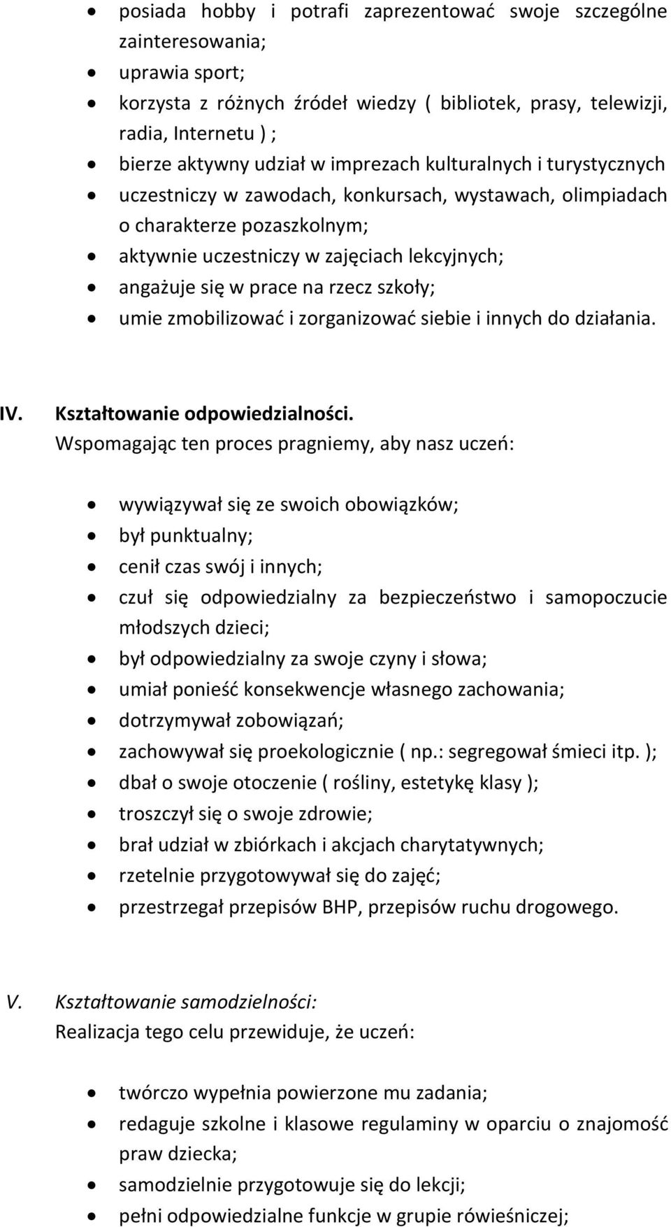 rzecz szkoły; umie zmobilizować i zorganizować siebie i innych do działania. IV. Kształtowanie odpowiedzialności.