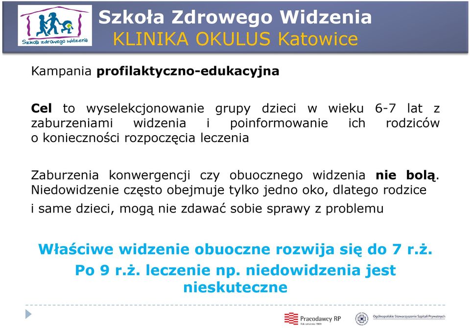 konwergencji czy obuocznego widzenia nie bolą.