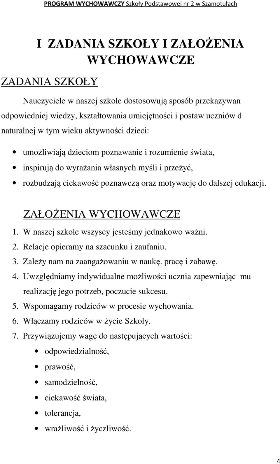 ZAŁOŻENIA WYCHOWAWCZE 1. W naszej szkole wszyscy jesteśmy jednakowo ważni. 2. Relacje opieramy na szacunku i zaufaniu. 3. Zależy nam na zaangażowaniu w naukę. pracę i zabawę. 4.