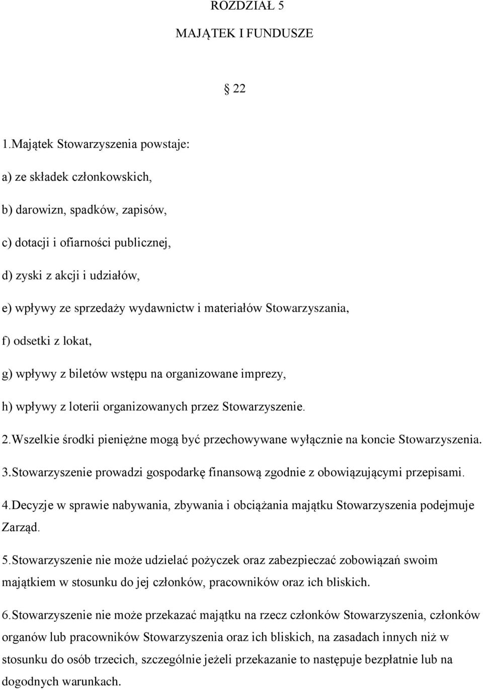 materiałów Stowarzyszania, f) odsetki z lokat, g) wpływy z biletów wstępu na organizowane imprezy, h) wpływy z loterii organizowanych przez Stowarzyszenie. 2.