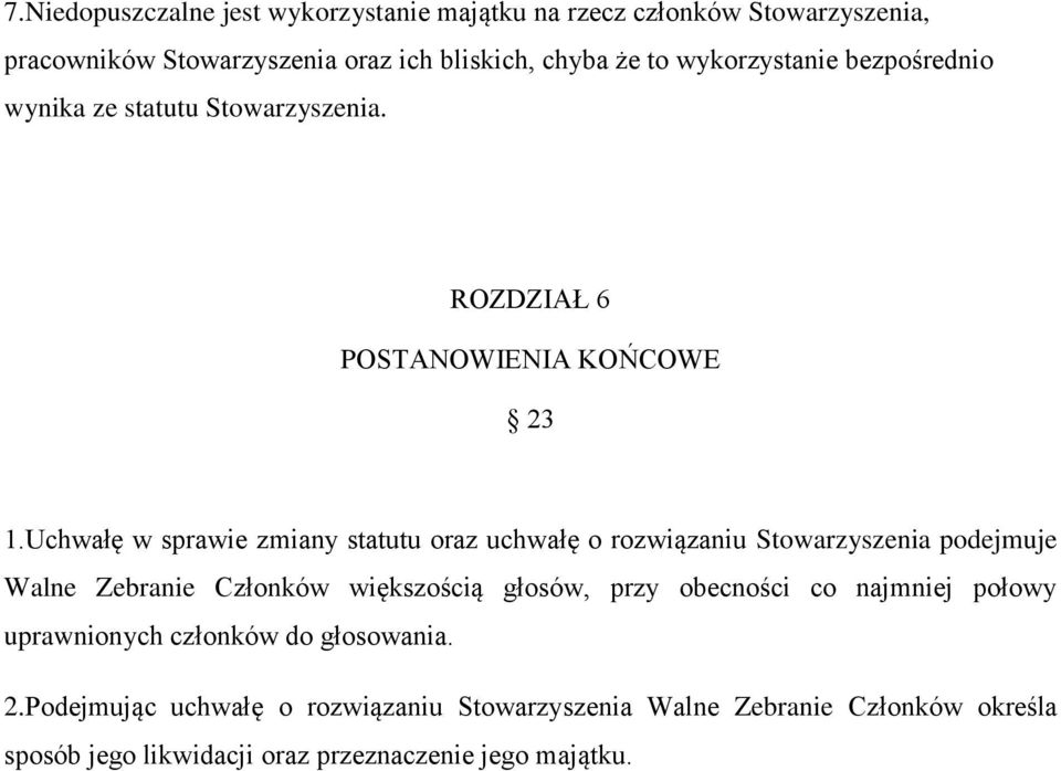 Uchwałę w sprawie zmiany statutu oraz uchwałę o rozwiązaniu Stowarzyszenia podejmuje Walne Zebranie Członków większością głosów, przy obecności