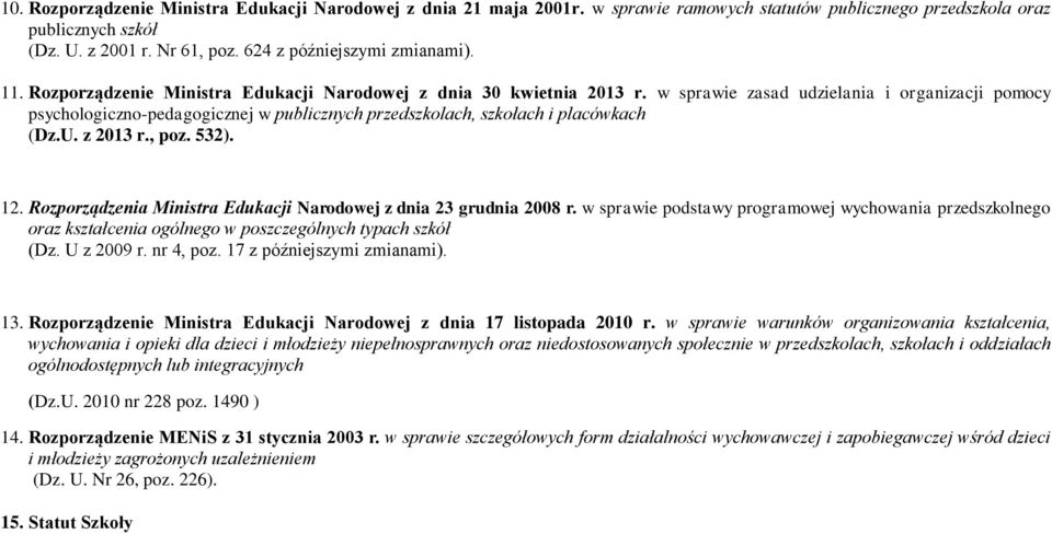 w sprawie zasad udzielania i organizacji pomocy psychologiczno-pedagogicznej w publicznych przedszkolach, szkołach i placówkach (Dz.U. z 2013 r., poz. 532). 12.