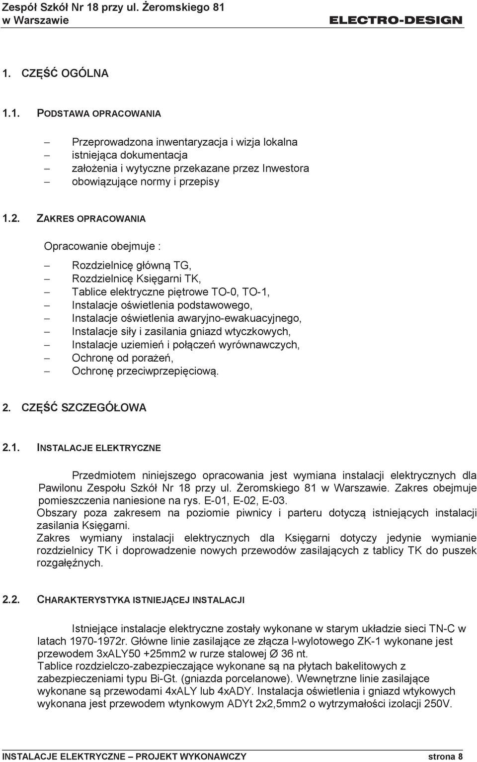 awaryjno-ewakuacyjnego, Instalacje siły i zasilania gniazd wtyczkowych, Instalacje uziemień i połączeń wyrównawczych, Ochronę od porażeń, Ochronę przeciwprzepięciową. 2. CZĘŚĆ SZCZEGÓŁOWA 2.1.