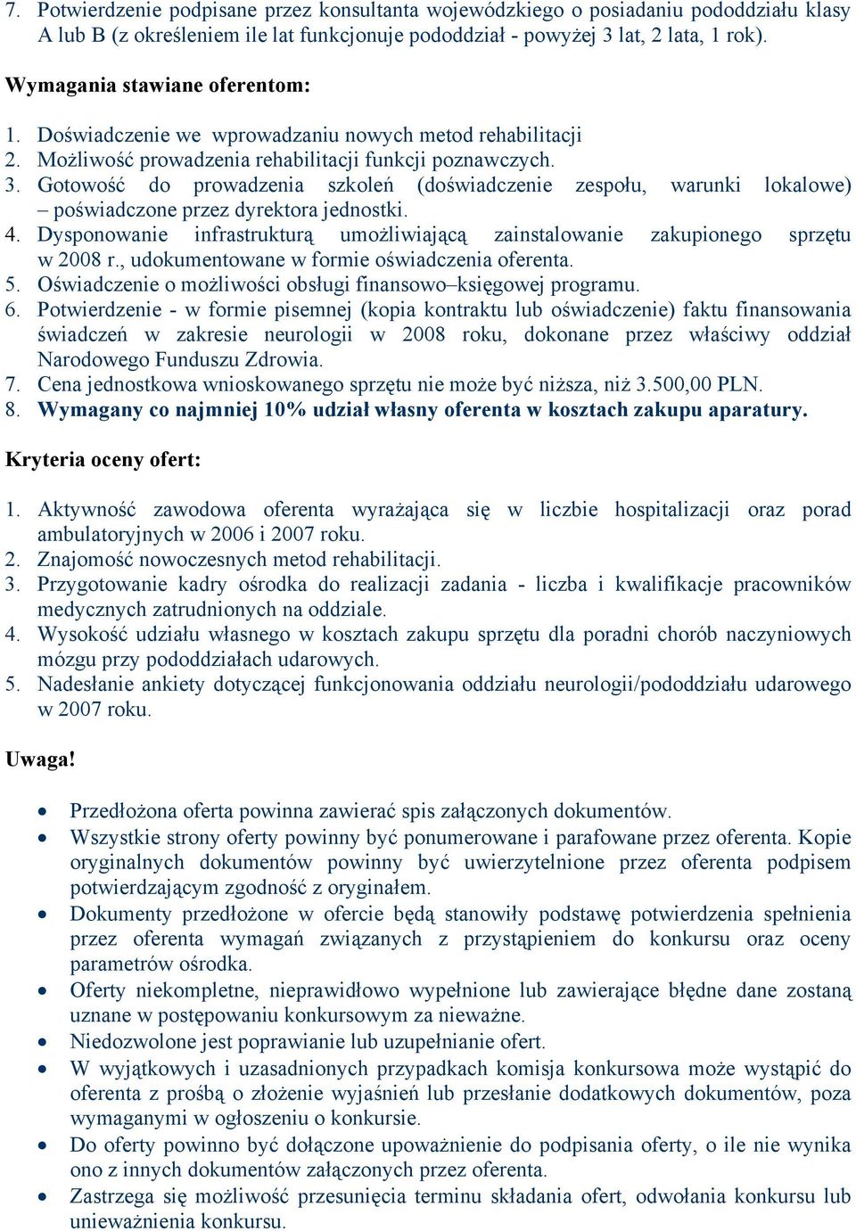 Gotowość do prowadzenia szkoleń (doświadczenie zespołu, warunki lokalowe) poświadczone przez dyrektora jednostki. 4.