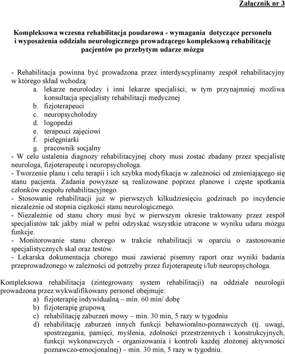 lekarze neurolodzy i inni lekarze specjaliści, w tym przynajmniej możliwa konsultacja specjalisty rehabilitacji medycznej b. fizjoterapeuci c. neuropsycholodzy d. logopedzi e. terapeuci zajęciowi f.