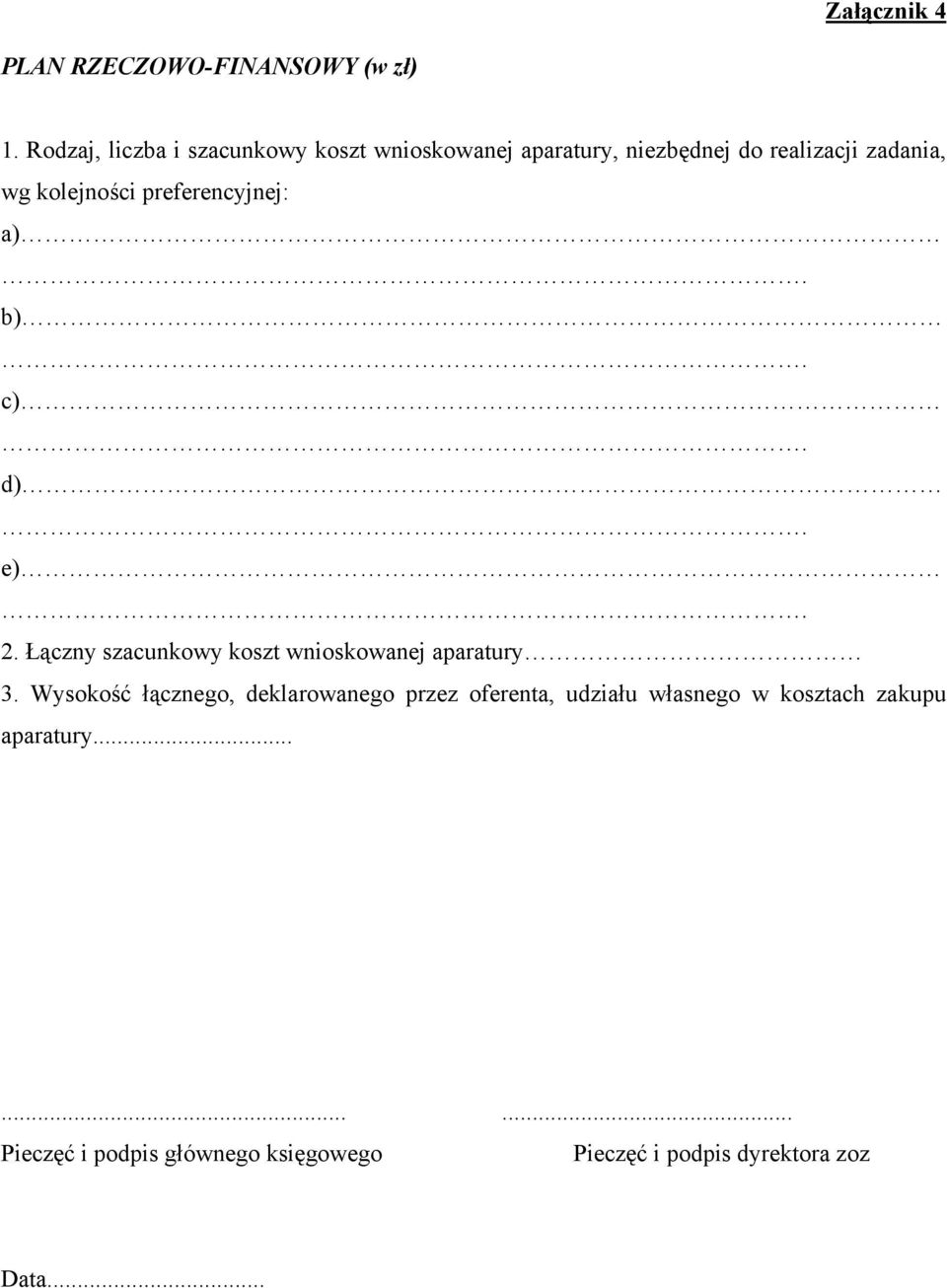kolejności preferencyjnej: a) b) c) d) e) 2. Łączny szacunkowy koszt wnioskowanej aparatury 3.