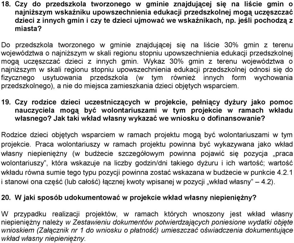 Do przedszkola tworzonego w gminie znajdującej się na liście 30% gmin z terenu województwa o najniższym w skali regionu stopniu upowszechnienia edukacji przedszkolnej mogą uczęszczać dzieci z innych