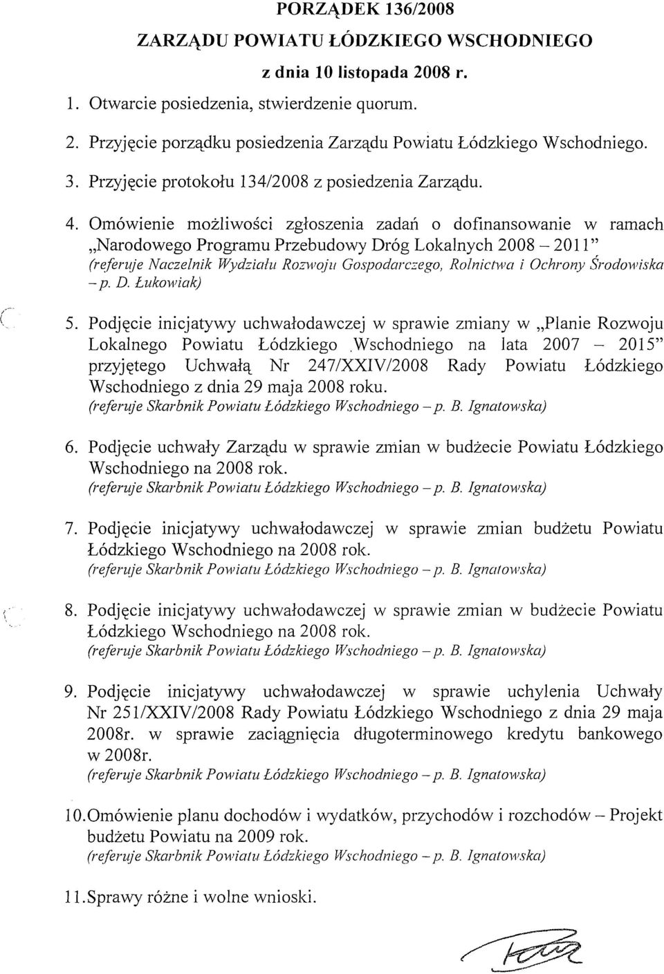 Omówienie możliwości zgłoszenia zadań o dofinansowanie w ramach "Narodowego Programu Przebudowy Dróg Lokalnych 2008-2011" (referuje Naczelnik Wydziału ROZ'I'FOju Gospodarczego, RolnicMa i Ochrony