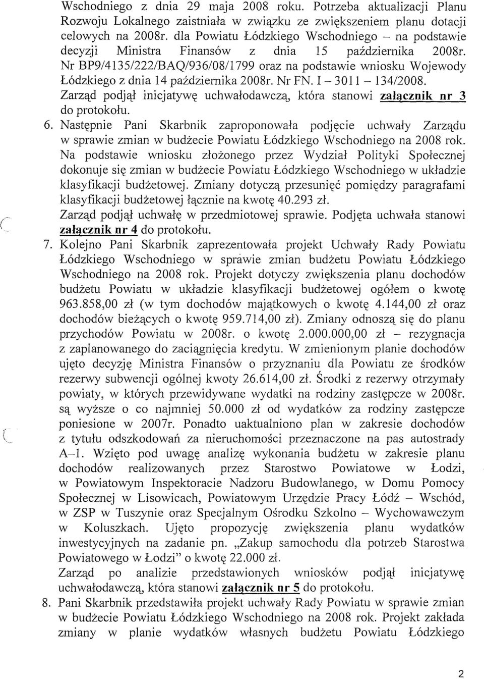 Nr BP9/4135/222/BAQ/936/08/1799 oraz na podstawie wniosku Wojewody Łódzkiego z dnia 14 października 2008r. Nr FN. I - 3011-134/2008.