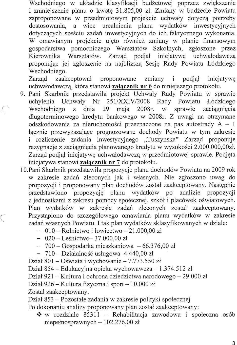 ich faktycznego wykonania. W omawianym projekcie ujęto również zmiany w planie finansowym gospodarstwa pomocniczego Warsztatów Szkolnych, zgłoszone przez Kierownika Warsztatów.