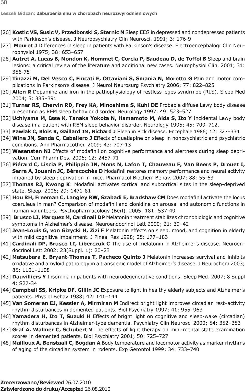 Electroencephalogr Clin Neurophysiol 1975; 38: 653 657 [28] Autret A, Lucas B, Mondon K, Hommet C, Corcia P, Saudeau D, de Toffol B Sleep and brain lesions: a critical review of the literature and