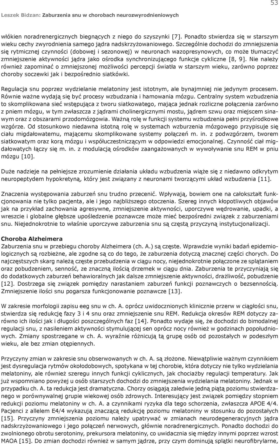 cykliczne [8, 9]. Nie należy również zapominać o zmniejszonej możliwości percepcji światła w starszym wieku, zarówno poprzez choroby soczewki jak i bezpośrednio siatkówki.