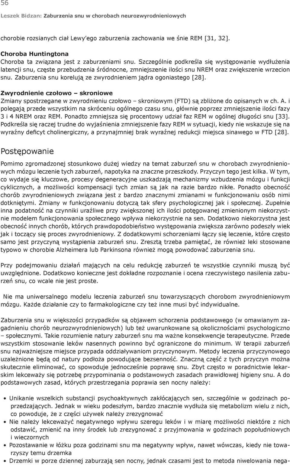 Zaburzenia snu korelują ze zwyrodnieniem jądra ogoniastego [28]. Zwyrodnienie czołowo skroniowe Zmiany spostrzegane w zwyrodnieniu czołowo skroniowym (FTD) są zbliżone do opisanych w ch. A.