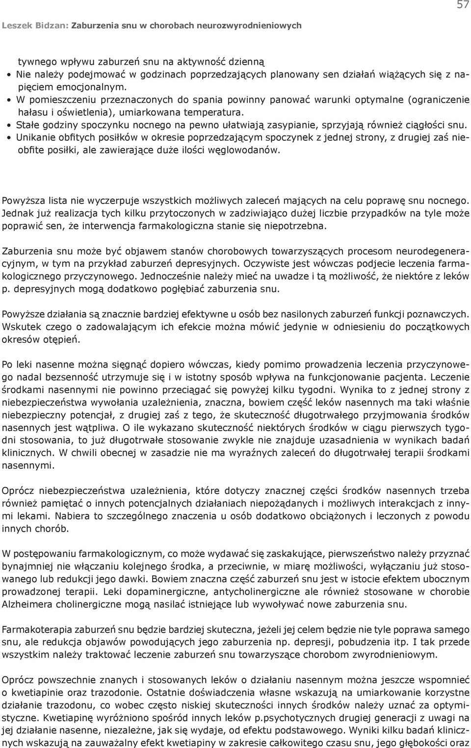 Stałe godziny spoczynku nocnego na pewno ułatwiają zasypianie, sprzyjają również ciągłości snu.
