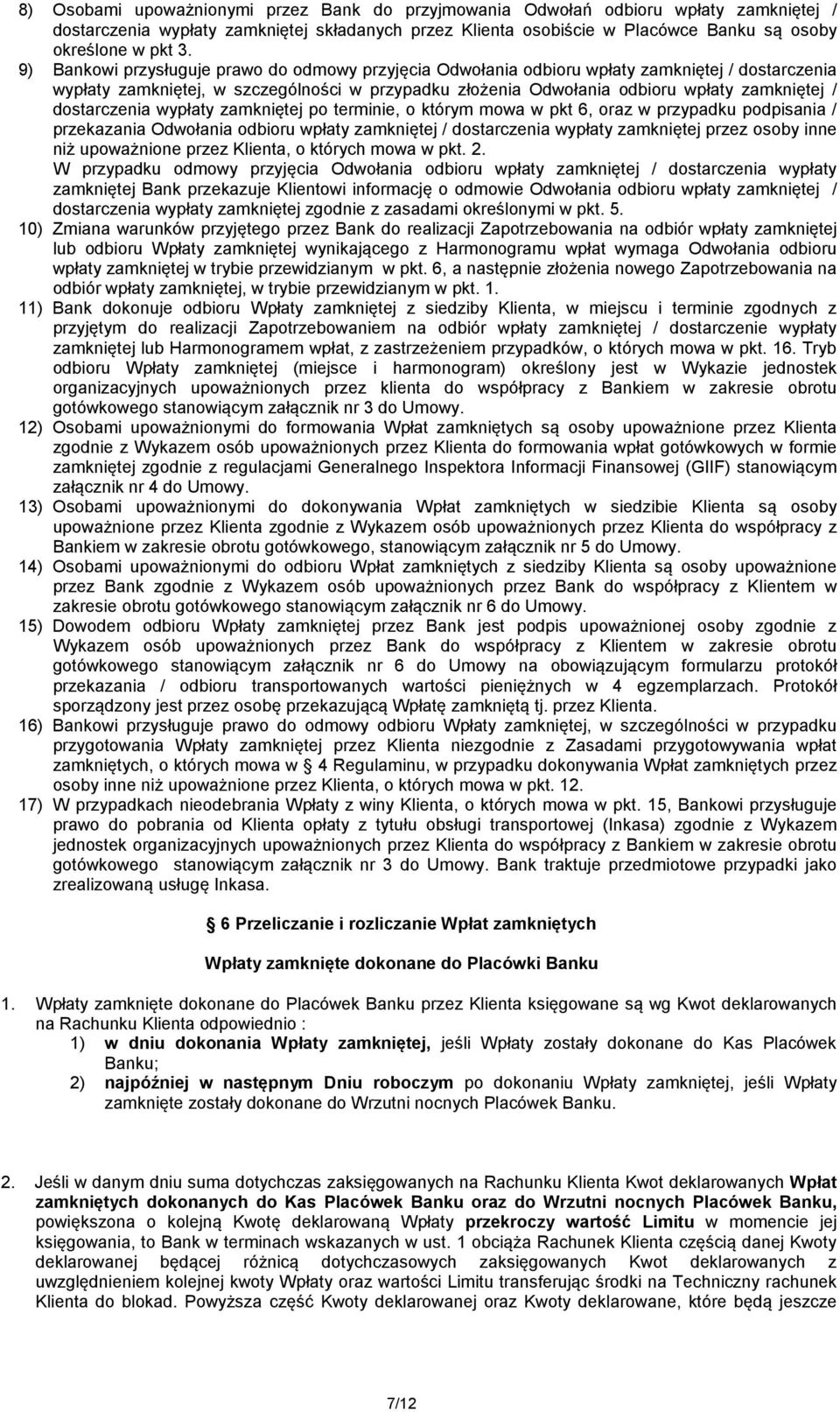 dostarczenia wypłaty zamkniętej po terminie, o którym mowa w pkt 6, oraz w przypadku podpisania / przekazania Odwołania odbioru wpłaty zamkniętej / dostarczenia wypłaty zamkniętej przez osoby inne