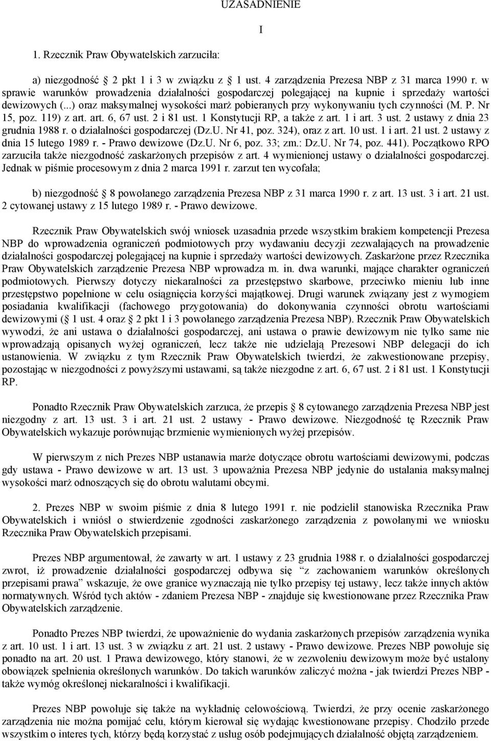Nr 15, poz. 119) z art. art. 6, 67 ust. 2 i 81 ust. 1 Konstytucji RP, a także z art. 1 i art. 3 ust. 2 ustawy z dnia 23 grudnia 1988 r. o działalności gospodarczej (Dz.U. Nr 41, poz. 324), oraz z art.