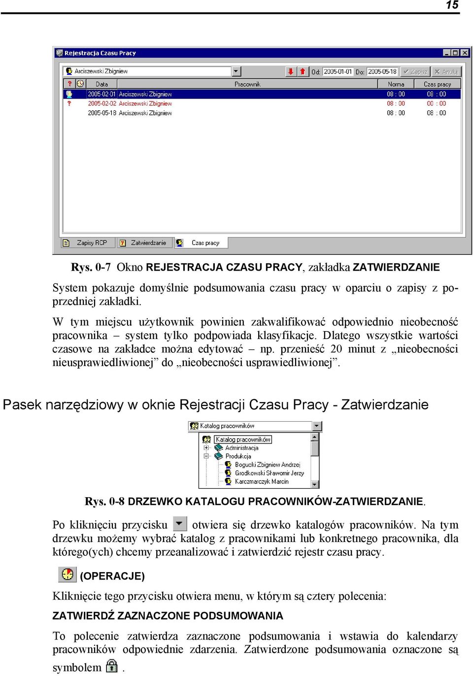 przenieść 20 minut z nieobecności nieusprawiedliwionej do nieobecności usprawiedliwionej. Pasek narzędziowy w oknie Rejestracji Czasu Pracy - Zatwierdzanie Rys.
