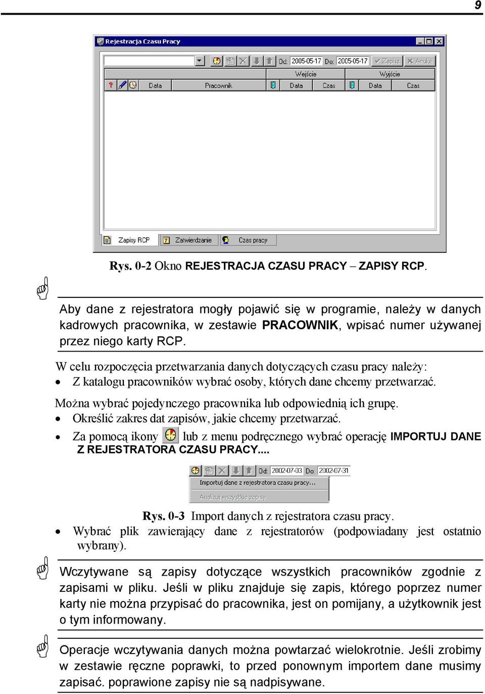 W celu rozpoczęcia przetwarzania danych dotyczących czasu pracy należy: Z katalogu pracowników wybrać osoby, których dane chcemy przetwarzać.