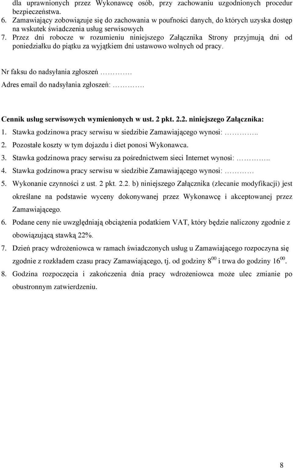 Przez dni robocze w rozumieniu niniejszego Załącznika Strony przyjmują dni od poniedziałku do piątku za wyjątkiem dni ustawowo wolnych od pracy. Nr faksu do nadsyłania zgłoszeń.
