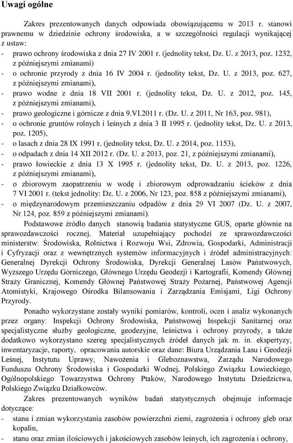 1232, z późniejszymi zmianami) - o ochronie przyrody z dnia 16 IV 2004 r. (jednolity tekst, Dz. U. z 2013, poz. 627, z późniejszymi zmianami), - prawo wodne z dnia 18 VII 2001 r. (jednolity tekst, Dz. U. z 2012, poz.