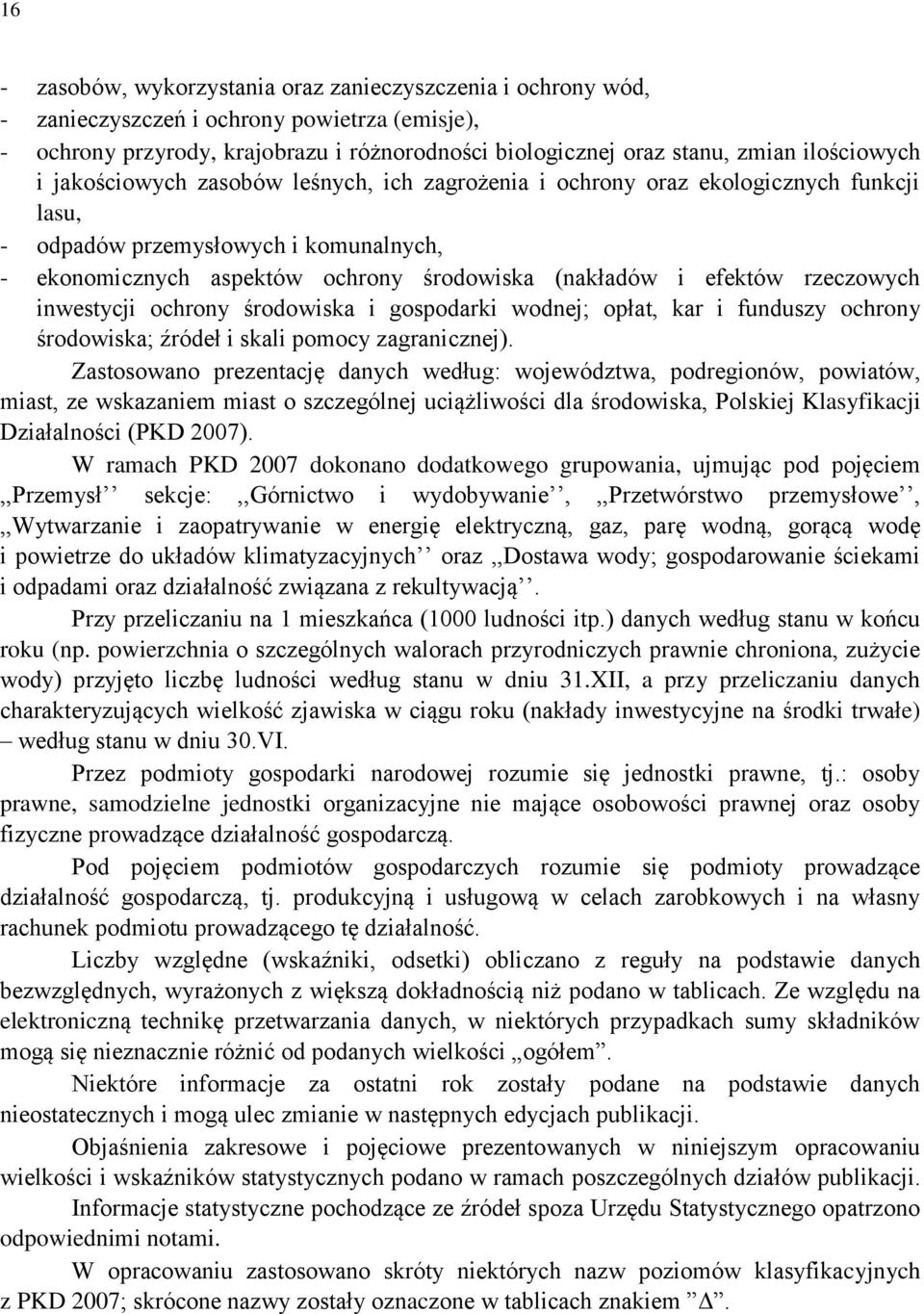 efektów rzeczowych inwestycji ochrony środowiska i gospodarki wodnej; opłat, kar i funduszy ochrony środowiska; źródeł i skali pomocy zagranicznej).