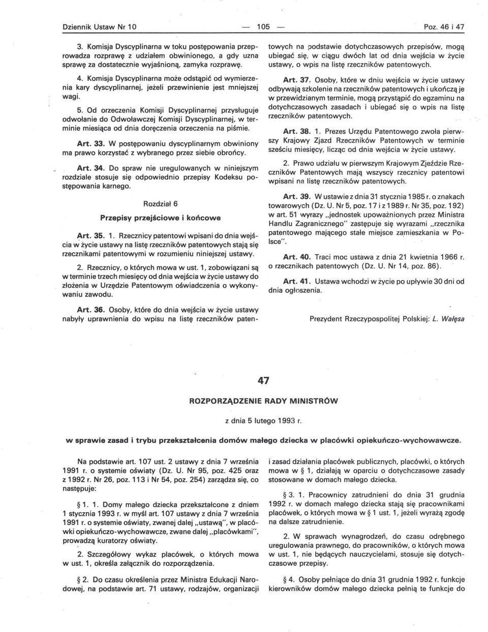 W postępowaniu dyscyplinarnym obwiniony ma prawo korzystać z wybranego przez siebie obrońcy. Art. 34.