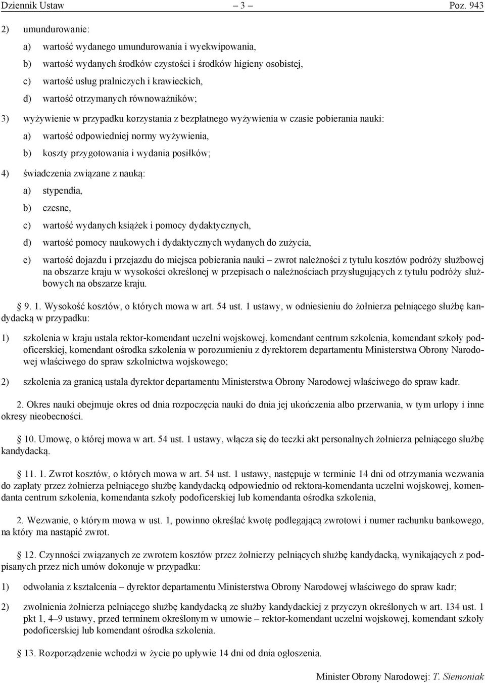 otrzymanych równoważników; 3) wyżywienie w przypadku korzystania z bezpłatnego wyżywienia w czasie pobierania nauki: a) wartość odpowiedniej normy wyżywienia, b) koszty przygotowania i wydania