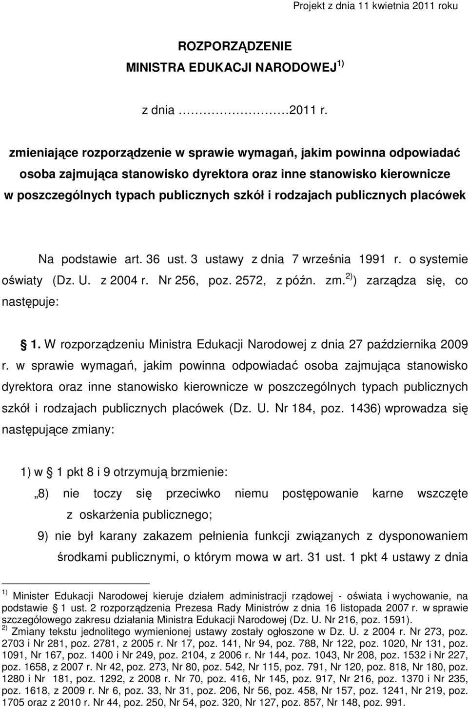 publicznych placówek Na podstawie art. 36 ust. 3 ustawy z dnia 7 września 1991 r. o systemie oświaty (Dz. U. z 2004 r. Nr 256, poz. 2572, z późn. zm. 2) ) zarządza się, co następuje: 1.