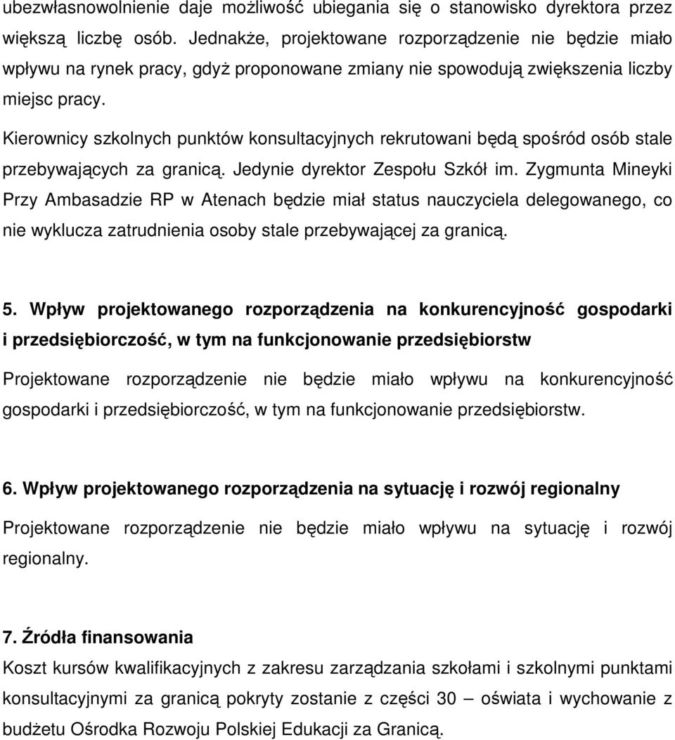 Kierownicy szkolnych punktów konsultacyjnych rekrutowani będą spośród osób stale przebywających za granicą. Jedynie dyrektor Zespołu Szkół im.