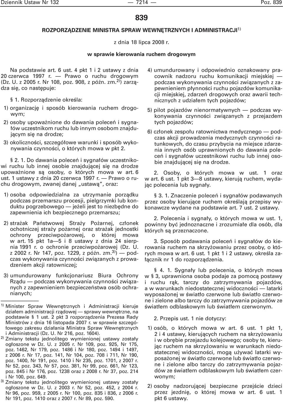 Rozporzàdzenie okreêla: 1) organizacj i sposób kierowania ruchem drogowym; 2) osoby upowa nione do dawania poleceƒ i sygna- ów uczestnikom ruchu lub innym osobom znajdujàcym si na drodze; 3)